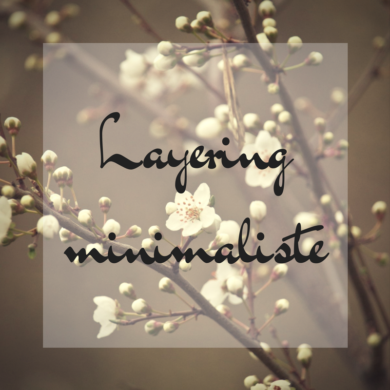 Le layering minimaliste (oui c’est possible !)